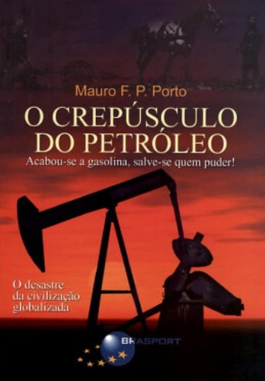 O Crepúsculo do Petróleo - Mauro F. P. Porto