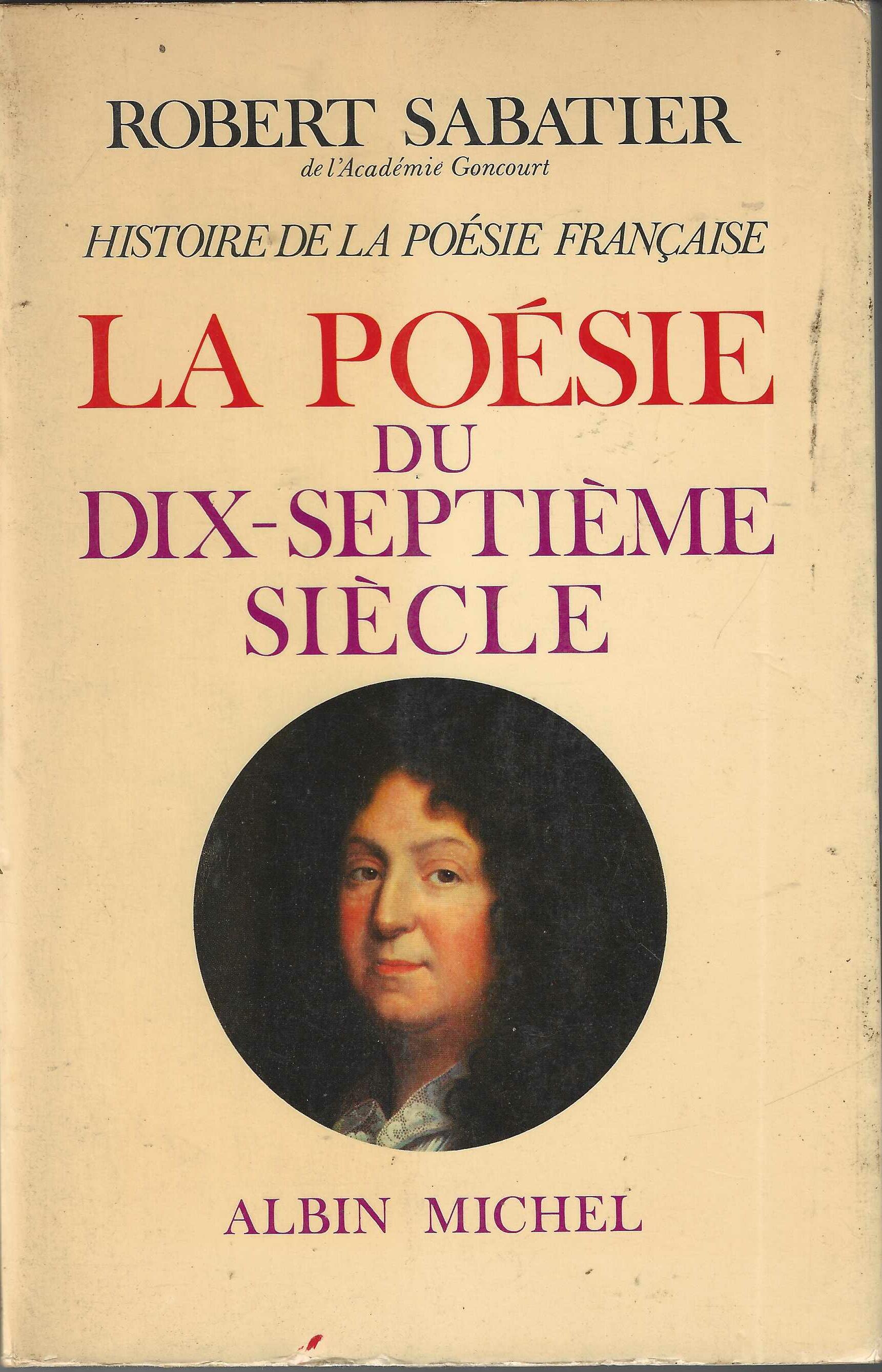 Histoire de La Poesie Francaise - Tome 3 - La poesie du Dix-Septième Siècle - Robert Sabatier