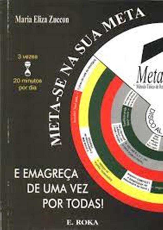 Meta-se na sua meta e emagreça de uma vez por todas! - Maria Eliza Zuccon