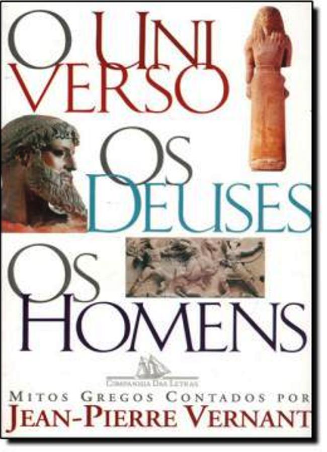 O Universo - os Deuses - os Homens - Mitos Gregos - Jean Pierre Vernant