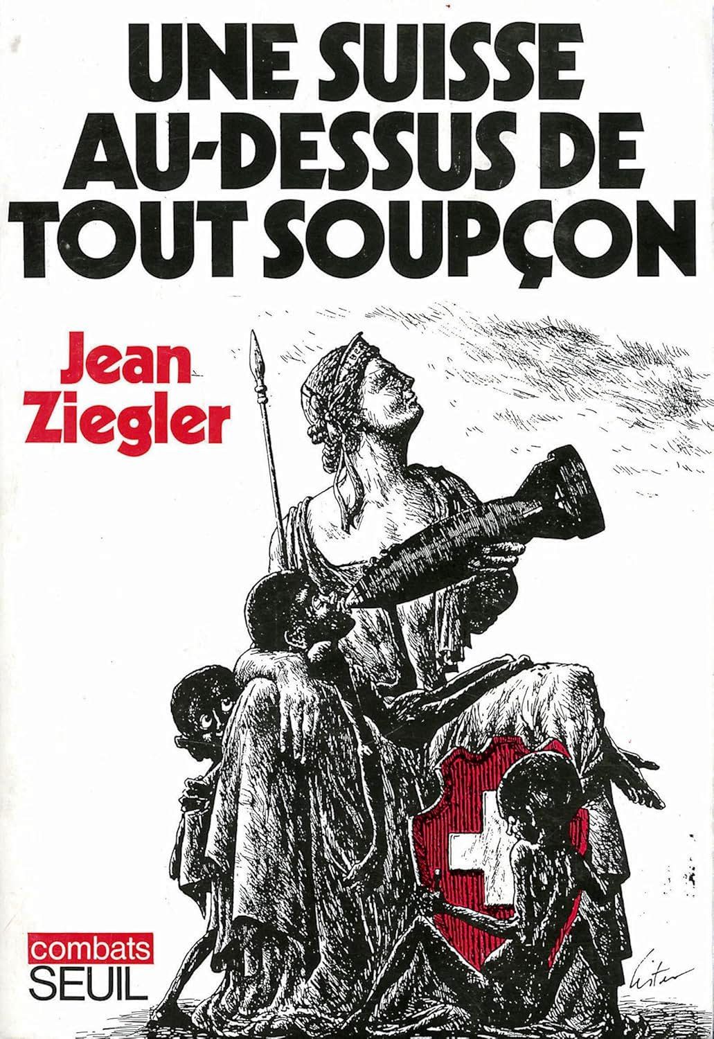 Une Suisse Au-dessus de Tout Soupçon - Jean Ziegler