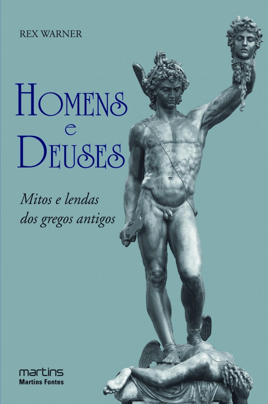 Homens e Deuses - Mitos e Lendas dos Gregos Antigos - Rex Warner