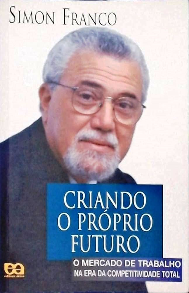 Criando o Proprio Futuro - o Mercado de Trabalho na Era da Competitivi - Simon Franco