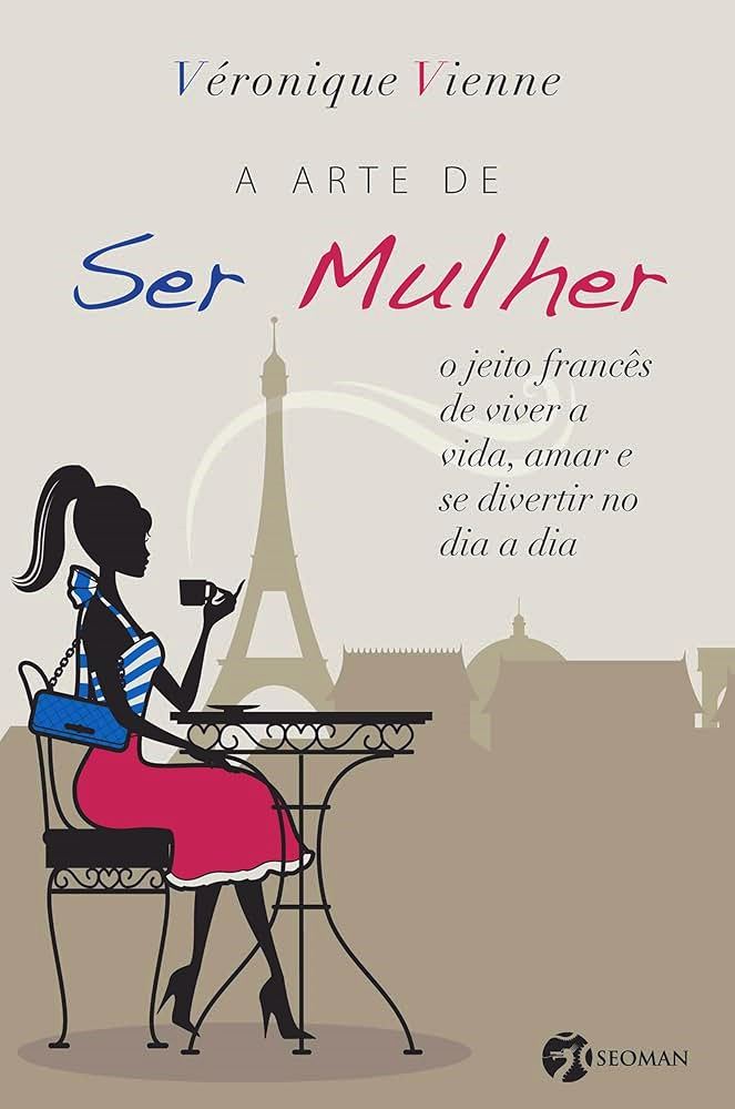 A Arte de Ser Mulher - Véronique Vienne