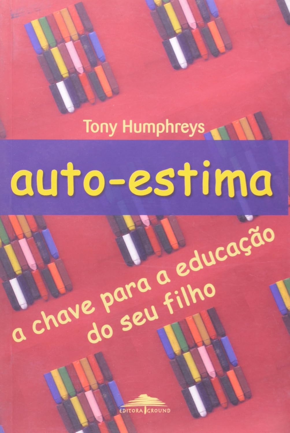 Auto-estima - a Chave para a Educdação do seu Filho - Tony Humphreys