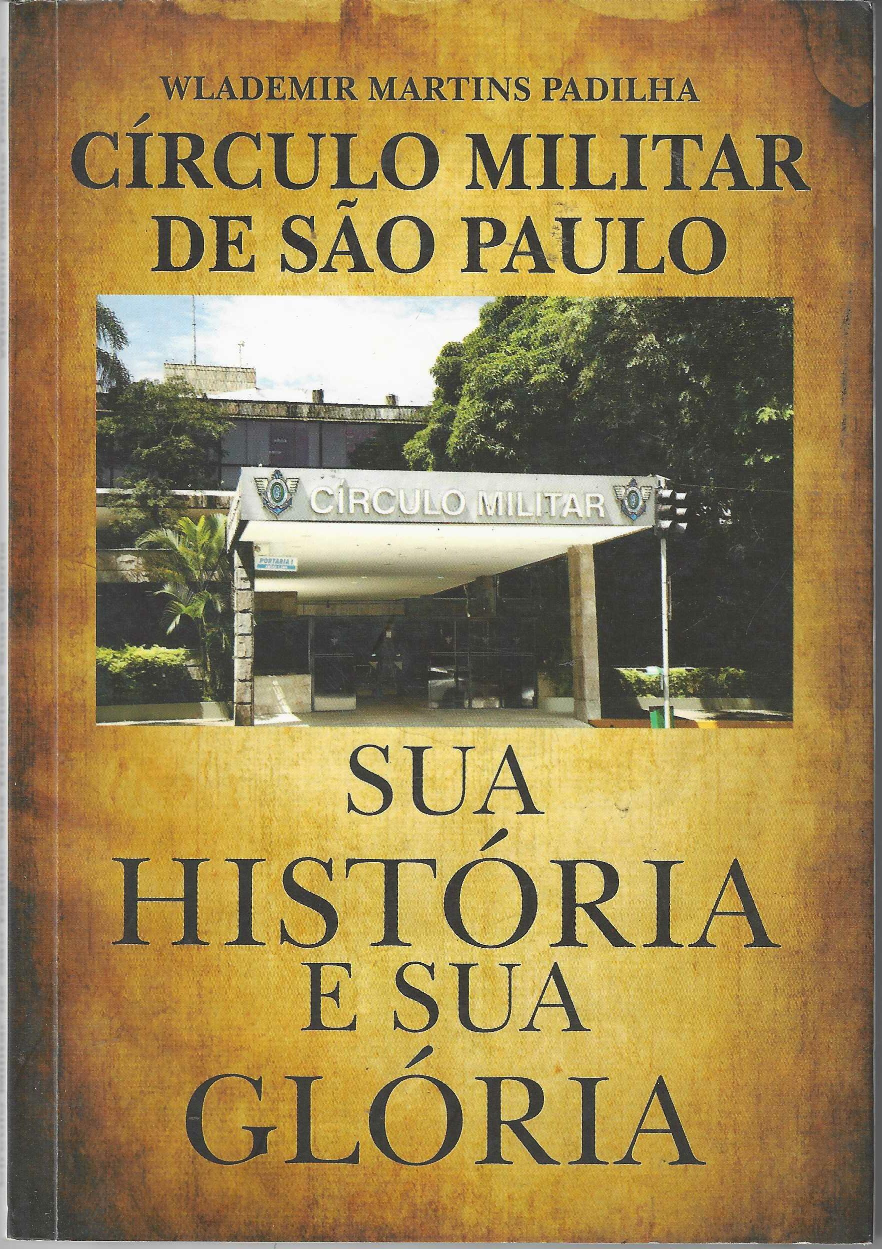 Circulo Militar de São Paulo - sua Historia e Seua Gloria - Wlademir Martins Padilha