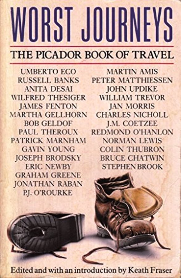 Worst Journeys: The picador Book of travel - Keith Fraser+Umberto Eco + Martin Amis+Russell Banks + Vários
