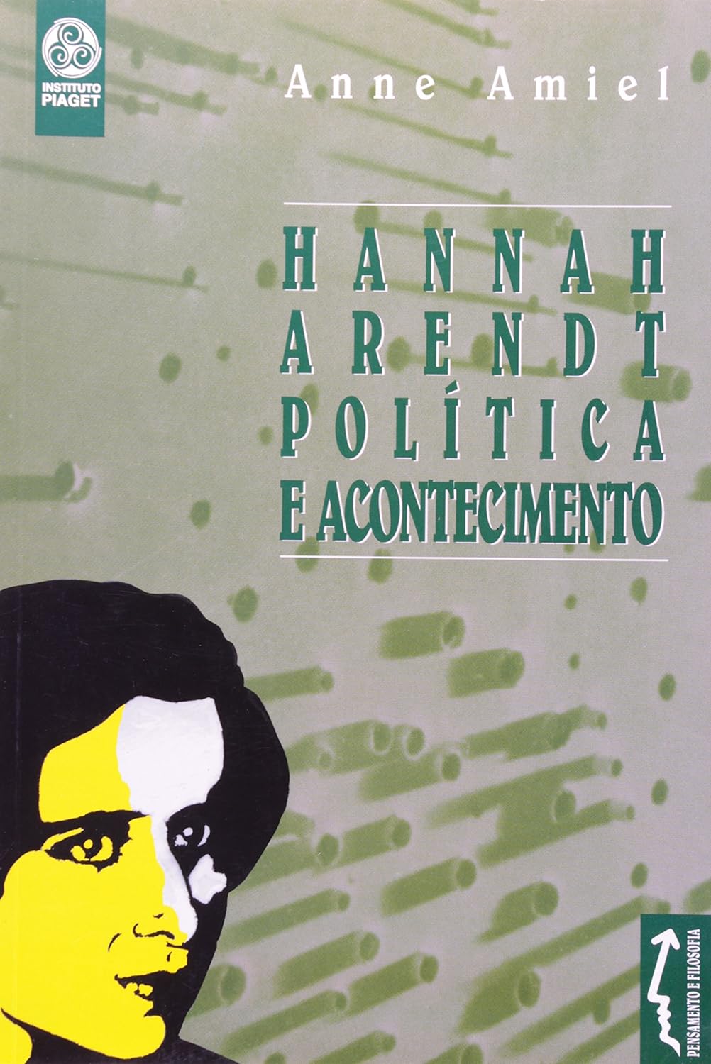 Hannah Arendt. Política e Acontecimento - Anne Amiel