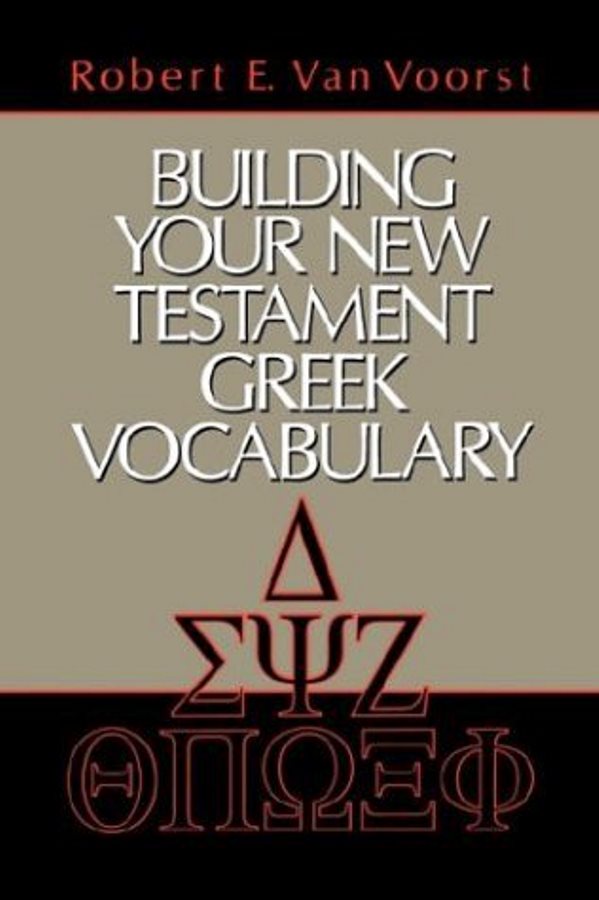 Building Your New Testament Greek Vocabulary  - Robert E. Van Voorst