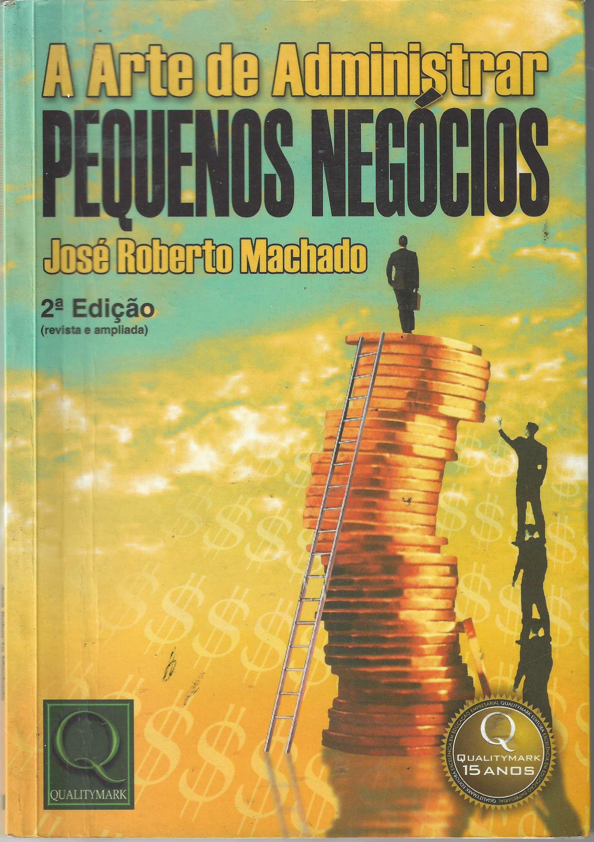 A Arte de Administrar pequenos negócios - José Roberto Machado