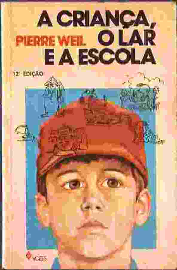 A Criança, o Lar e a Escola - Pierre Weil 