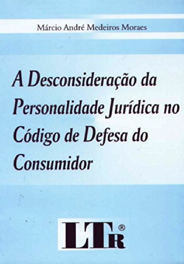 A Desconsideração da Personalidade Jurídica no Código De - Marcio Andre M. Moraes