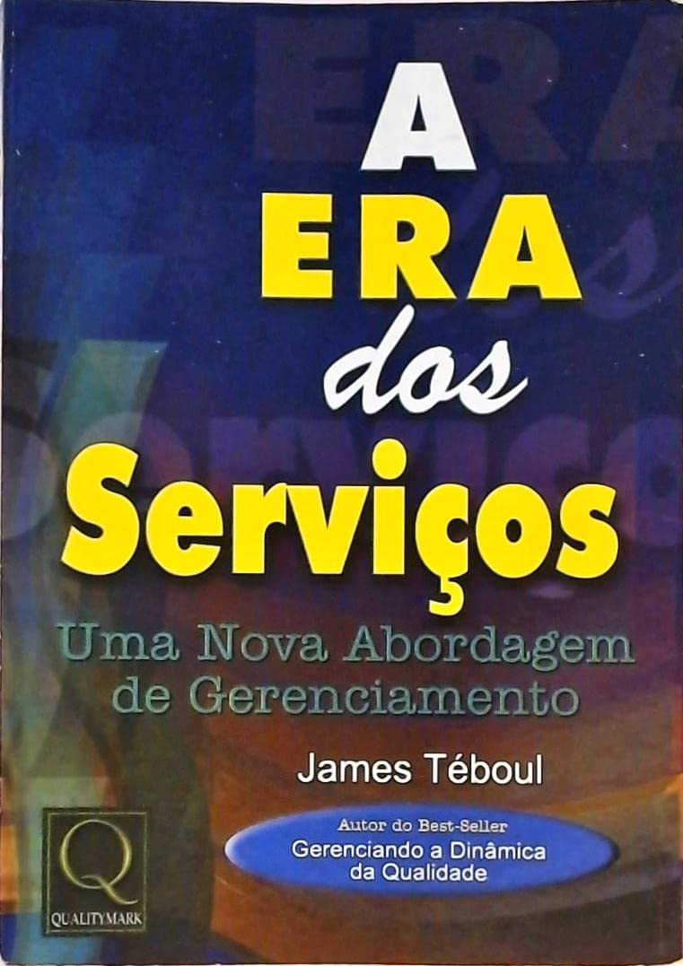 A Era dos Serviços: Um nova abordagem de Gerenciamento - James Teboul