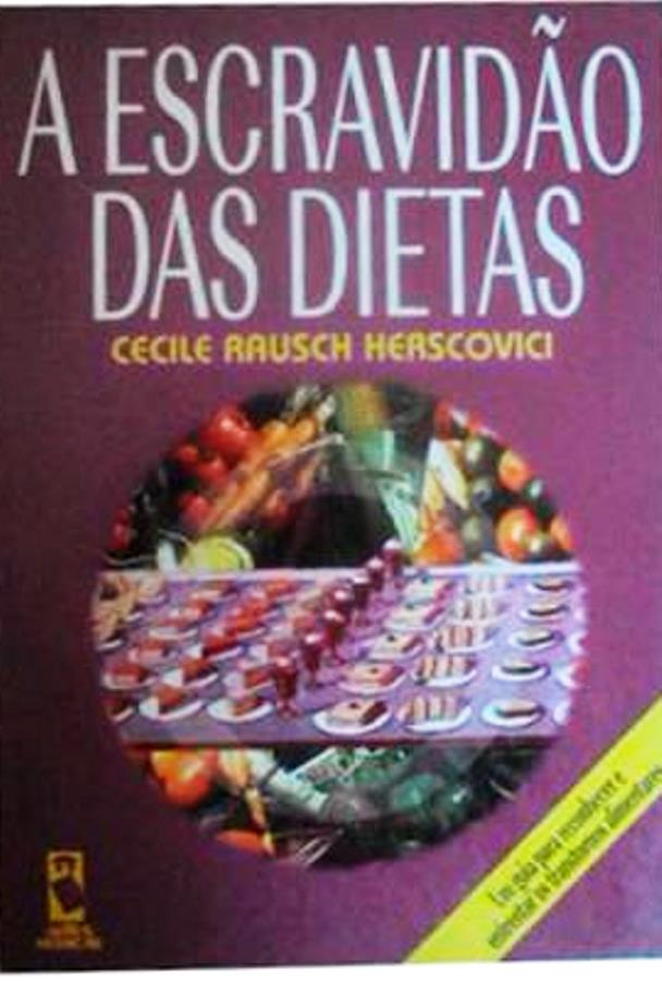 A Escravidão das Dietas - um guia para reconhecer e enfrentar os transtornos alimentares - Cecile Rausch Herscovici