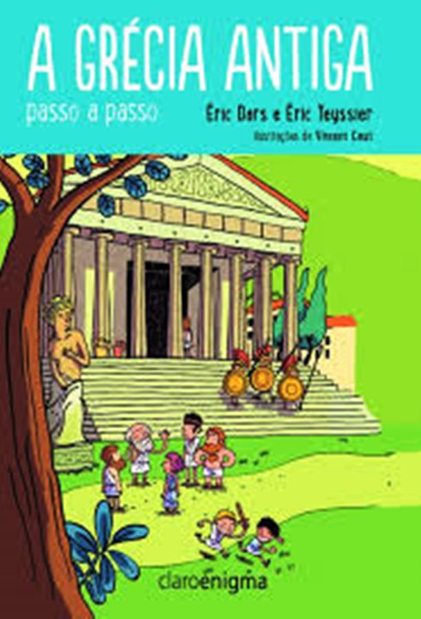 A Grécia antiga passo a passo - Éric Dars + Éric Teyssier