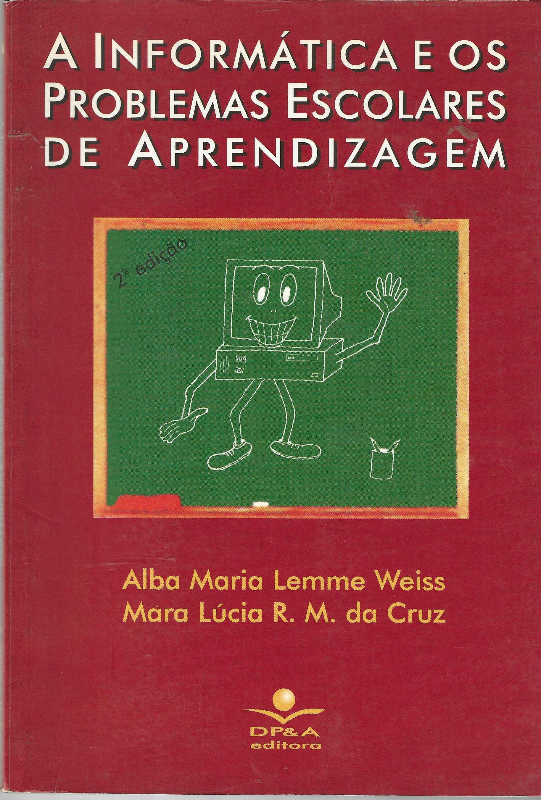 A Informática e os Problemas Escolares de Aprendizagem  - Alba Maria Lemme Weiss
