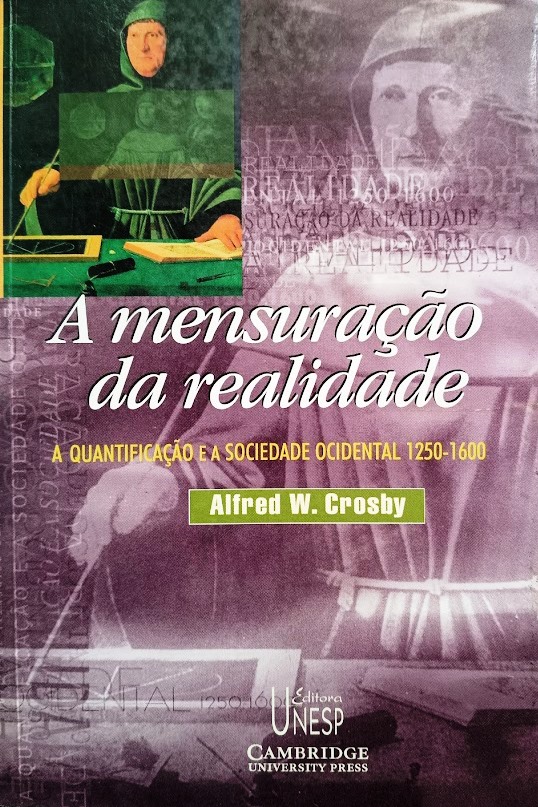 A mensuração da realidade: A quantificação e a sociedade ocidental - 1250/1600 - Crosby, alfred w.