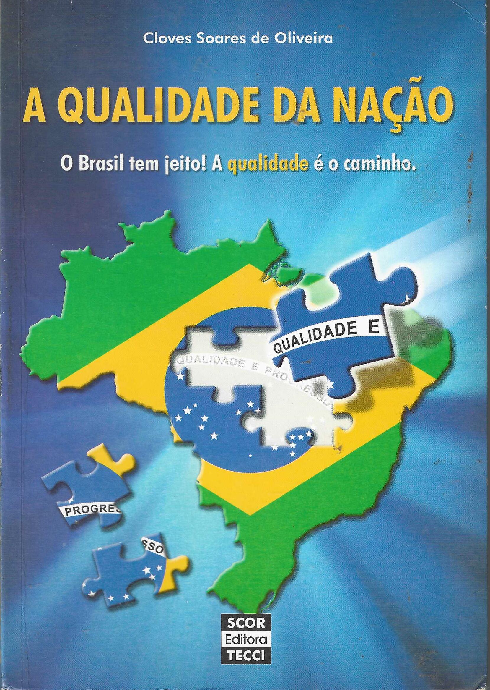 A Qualidade da Nação - o Brasil Tem Jeito - A Qualidade é o Caminho - Cloves Soares de Oliveira