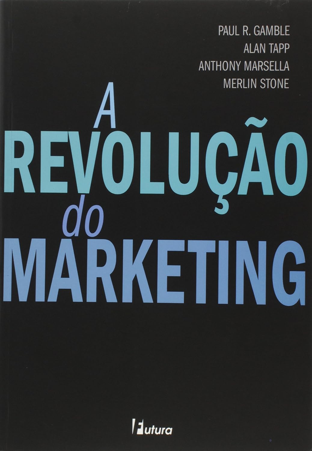 A Revolução do Marketing - Paul R. Gamble + Alan Tapp + Vários