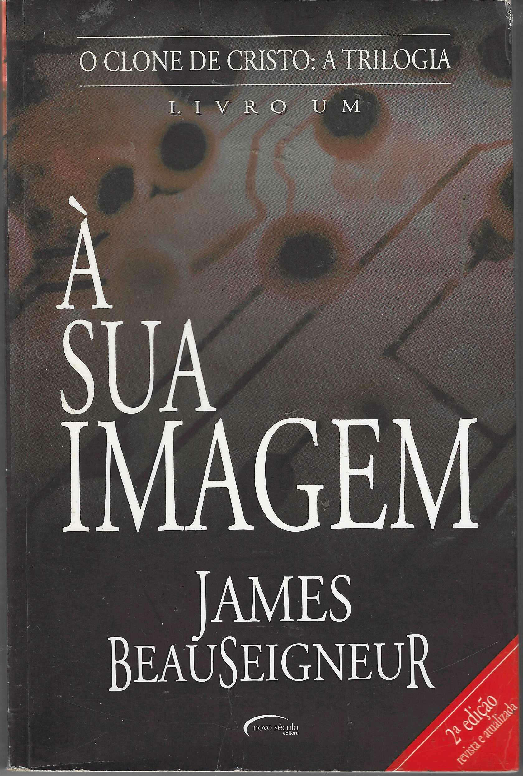 À sua Imagem - o Clone de Cristo - Trilogia - Livro 1 - James Beauseigneur