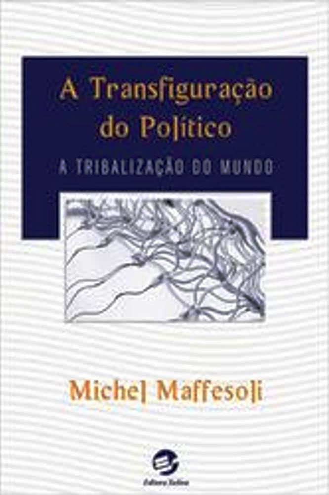 A Transfiguração do Político - Michel Maffesoli