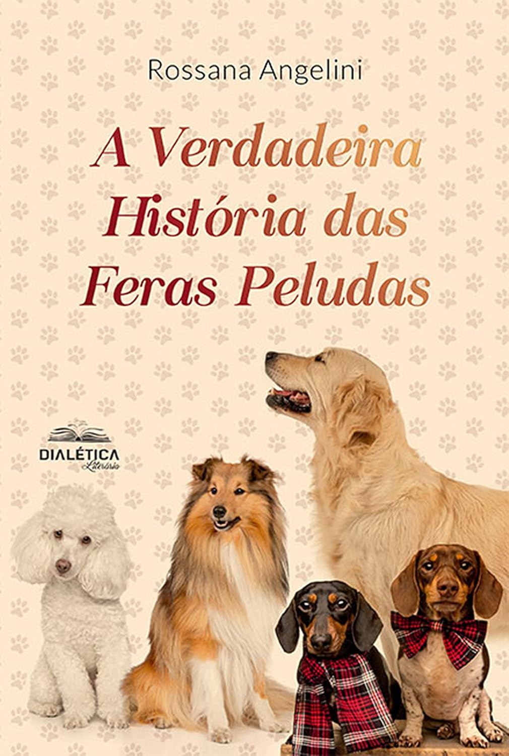 A Verdadeira História das Feras Peludas - Rossana Angelini