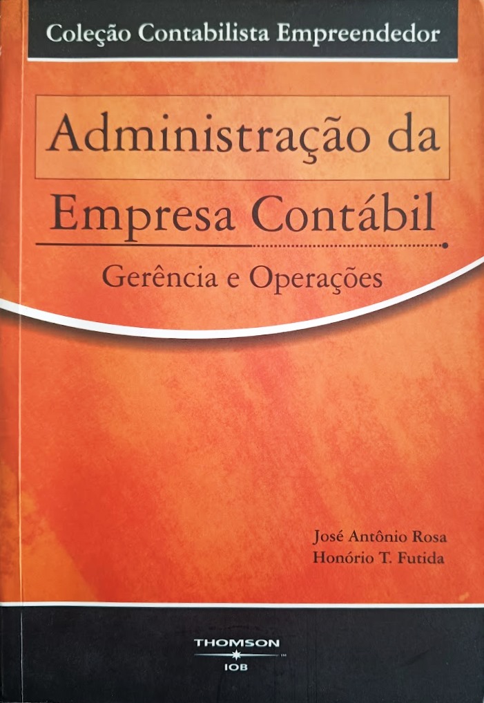 Administração da empresa contábil: Gerência e Operações - JOSÉ ANTONIO ROSA + HONÓRIO T. FUTIDA 