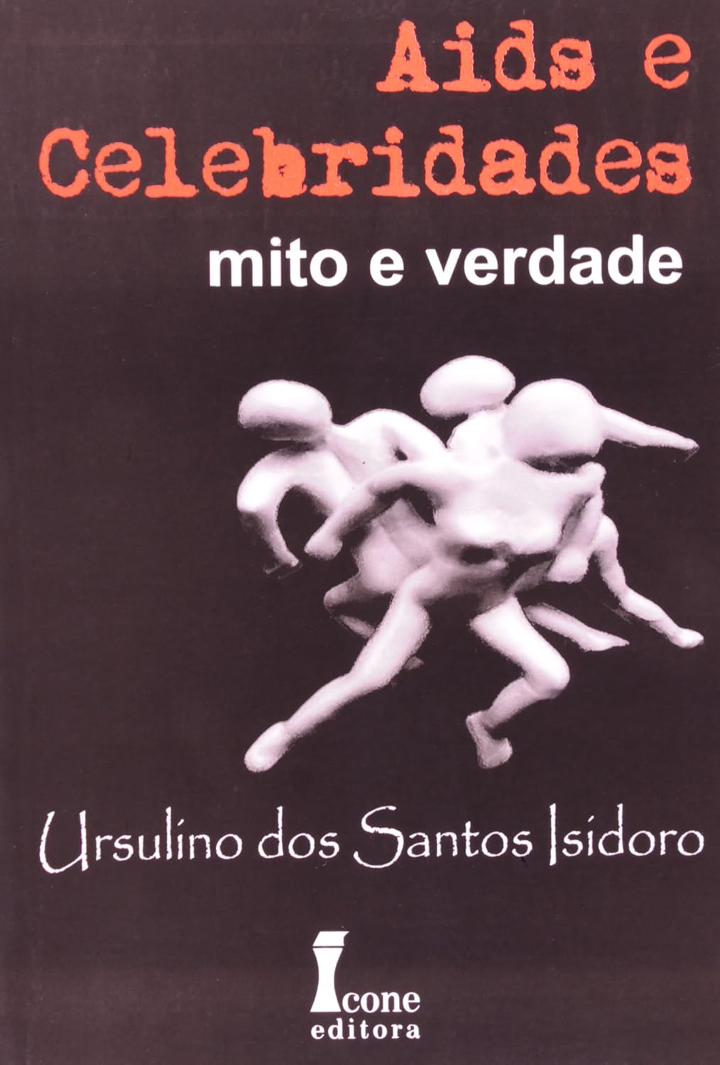 Aids e Celebridades: Mito e Verdade - Ursulino dos Santos Isidoro
