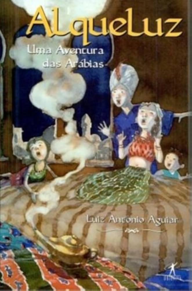 Alqueluz - Uma Aventura das Arabias - Luiz Antônio Aguiar