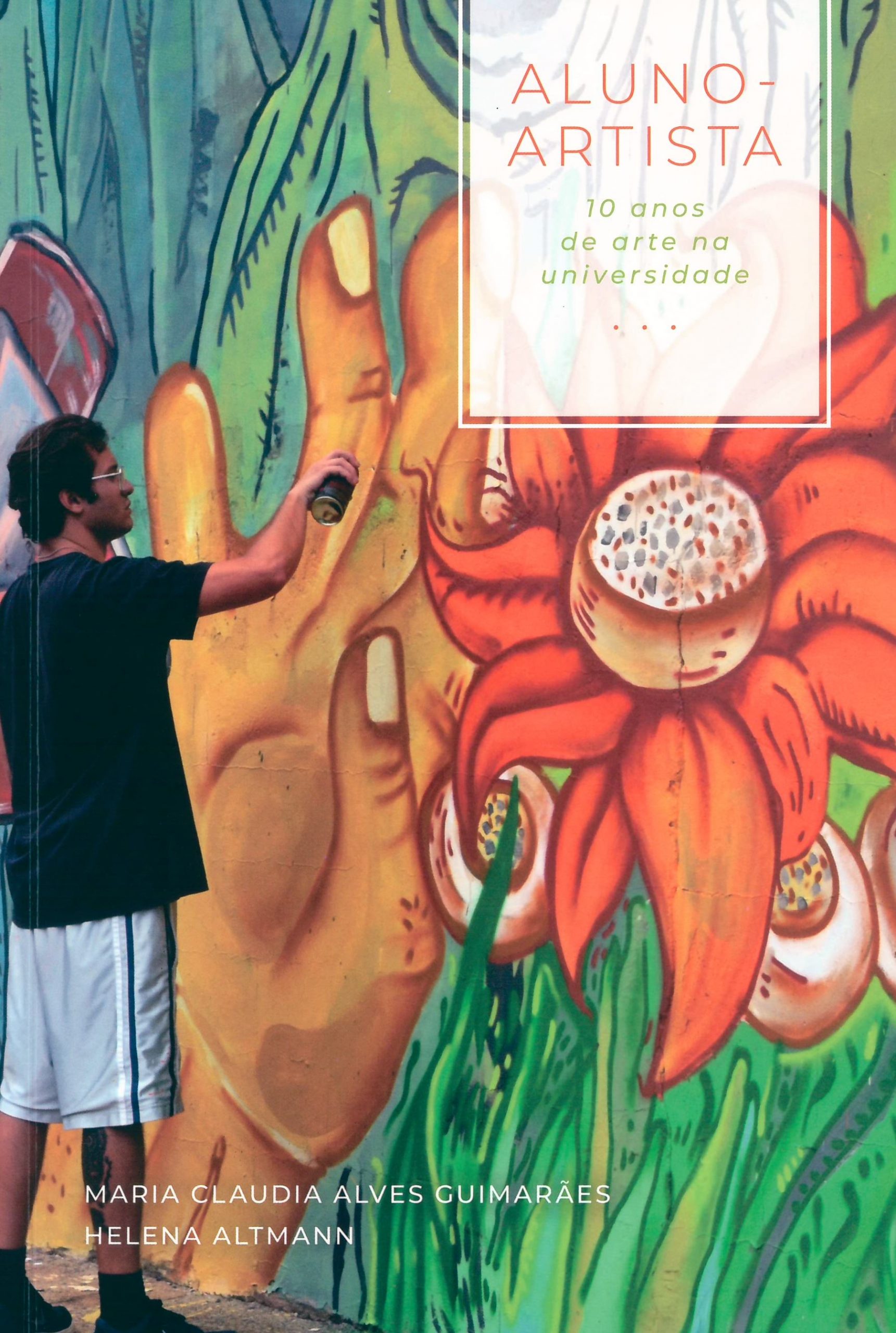 Aluno Artista - 10 Anos de Arte na Universidade - Maria Claudia Alves Guimarães / Helena Altmann