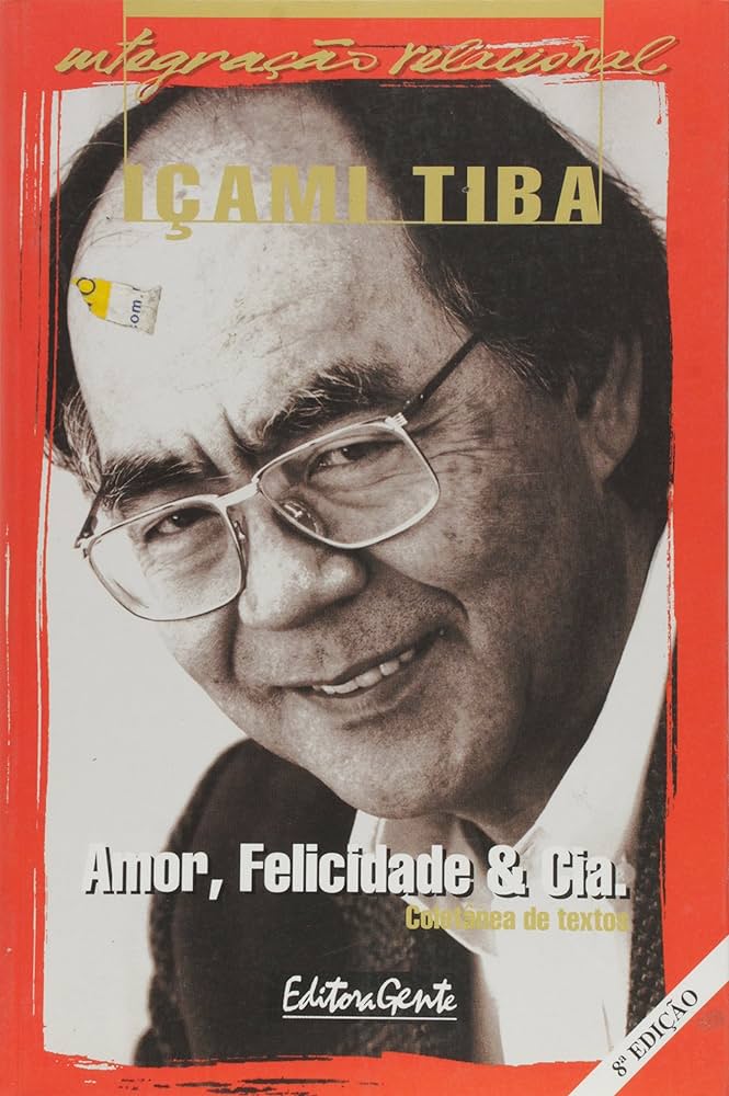 Amor, Felicidade & Cia: Coletanea de Textos - Içami Tiba