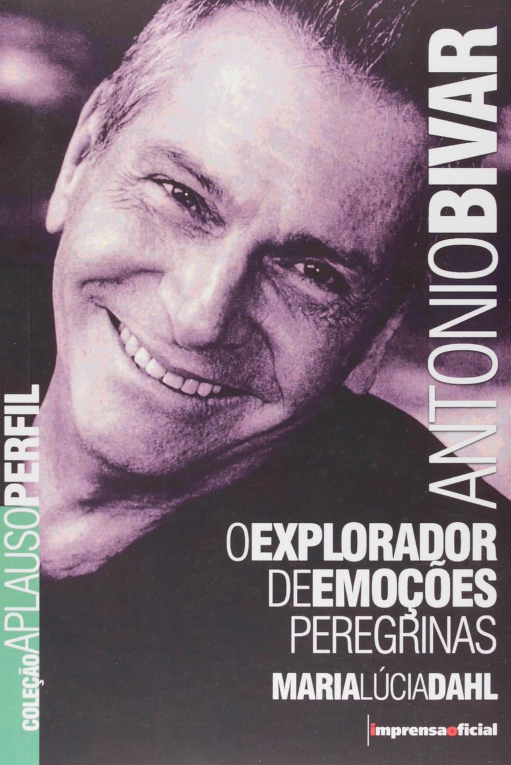 Antonio Bivar - o Explorador de Emoções Peregrinas - Maria Lucia Dahl