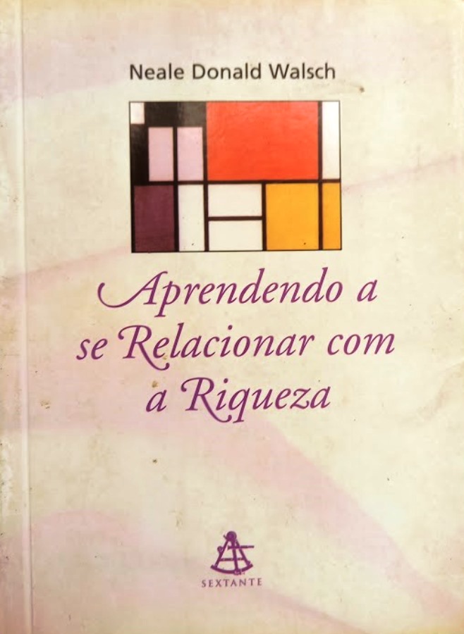 Aprendendo a se relacionar com a riqueza - Walsch, neale donald