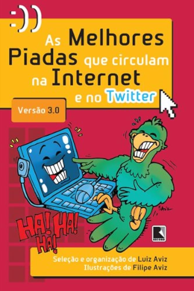 As melhores piadas que circulam na internet e no twitter versão 3.0 - Luiz Aviz 