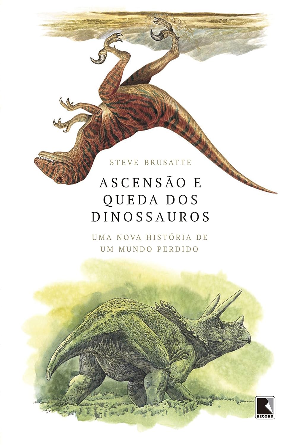 Ascensão e queda dos dinossauros: Uma nova história de um mundo perdido - Steve Brusatte