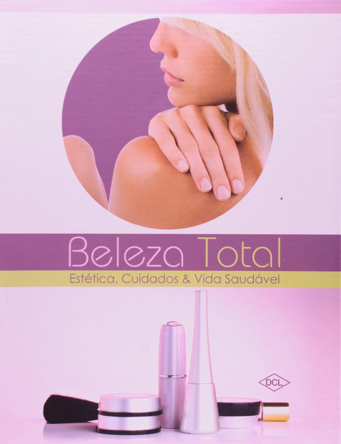 Beleza Total. Estetica, Cuidados E Vida Saudavel - DCL