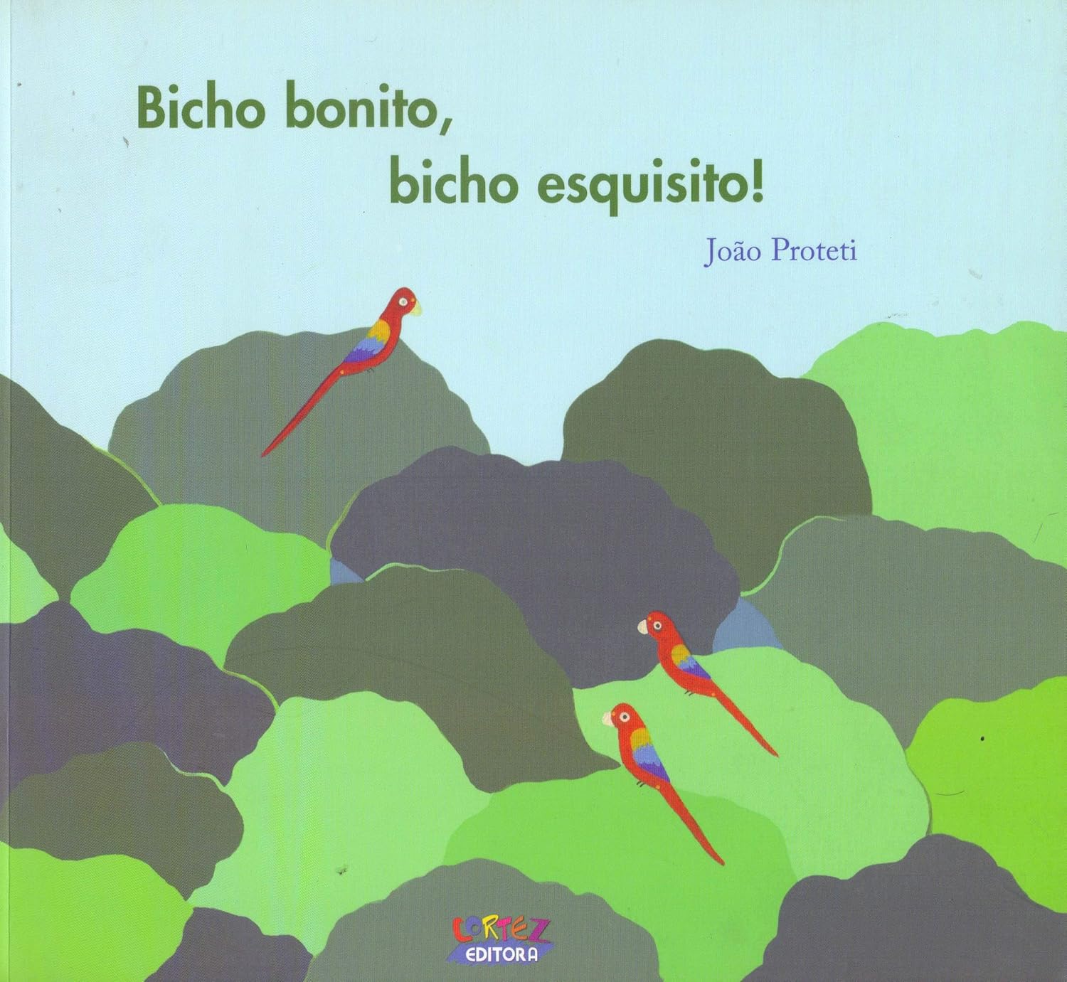 Bicho bonito, bicho esquisito!   - João Proteti