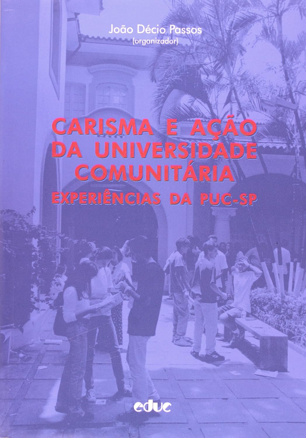 Carisma E Ação Da Universidade Comunitária. Experiências Da PUC-SP - João Décio Passos