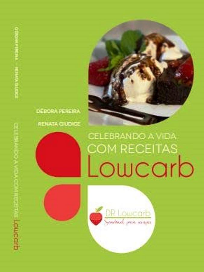 CELEBRANDO A VIDA COM RECEITAS LOWCARB - DÉBORA PEREIRA; RENATA GIUDICE