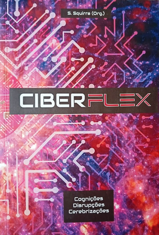 Ciberflex: Cognições, Disrupções, Cerebrizações - S Squirra