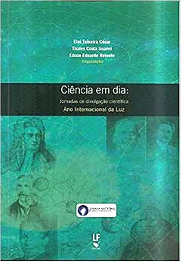 Ciência Em Dia: Jornadas de Divulgação Científica Ano Internacional - Eloi Teixeira César