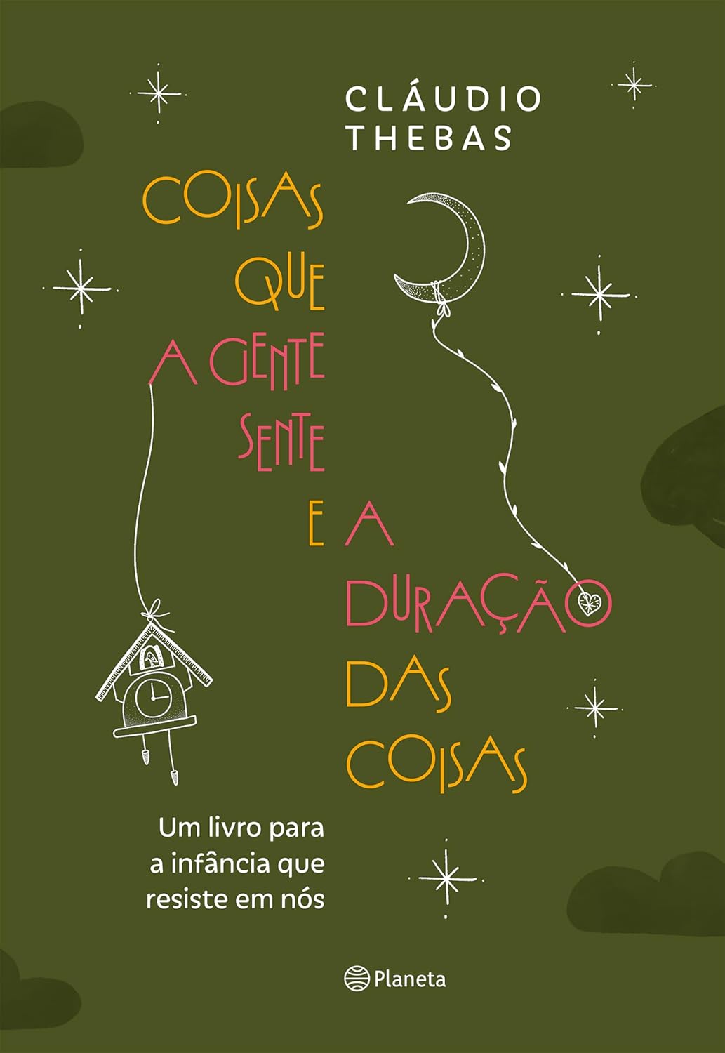 Coisas que a gente sente e a duração das coisas: Um livro para a infância que resiste em nós - CLAUDIO THEBAS 