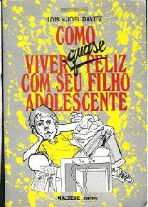 Como Viver (quase) Feliz Com Seu Filho Adolescente - Lois e Joel Davitz