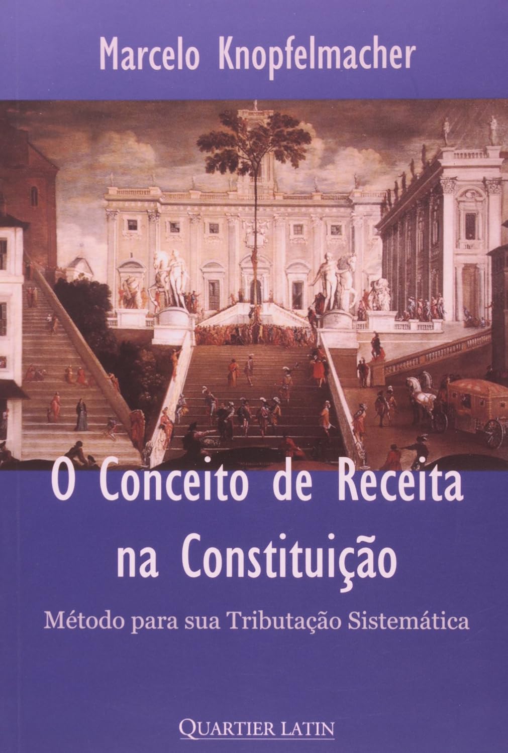 Conceito da Receita na Constituicao, o Metodo para Sua Tributacao - Marcelo Knopfelmacher