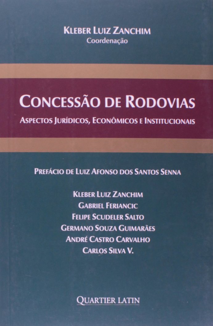 Concessão de Rodovias: Aspectos Jurídicos, Econômicos e Institucionai - Kleber Luiz Zanchim