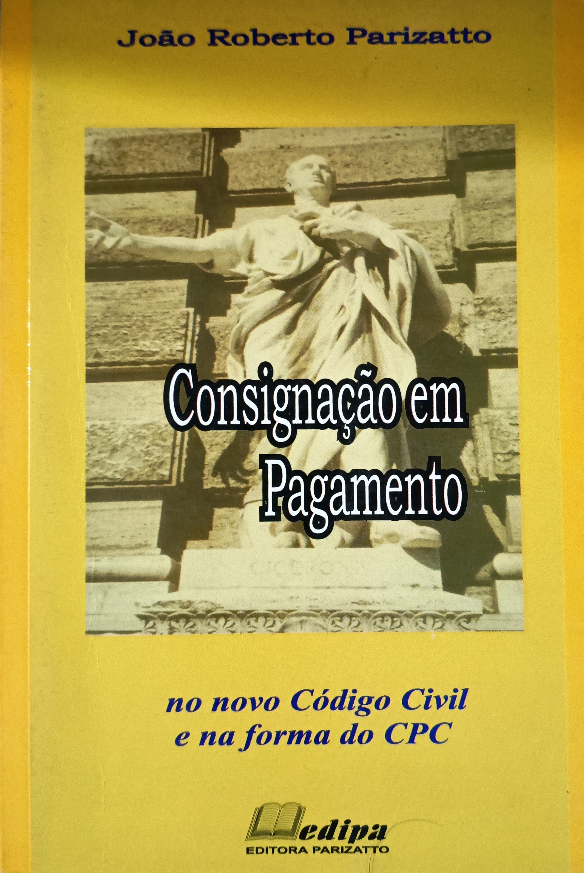 Consignação em Pagamento no Novo Código Civil e na Forma do Cpc - João Roberto Parizatto