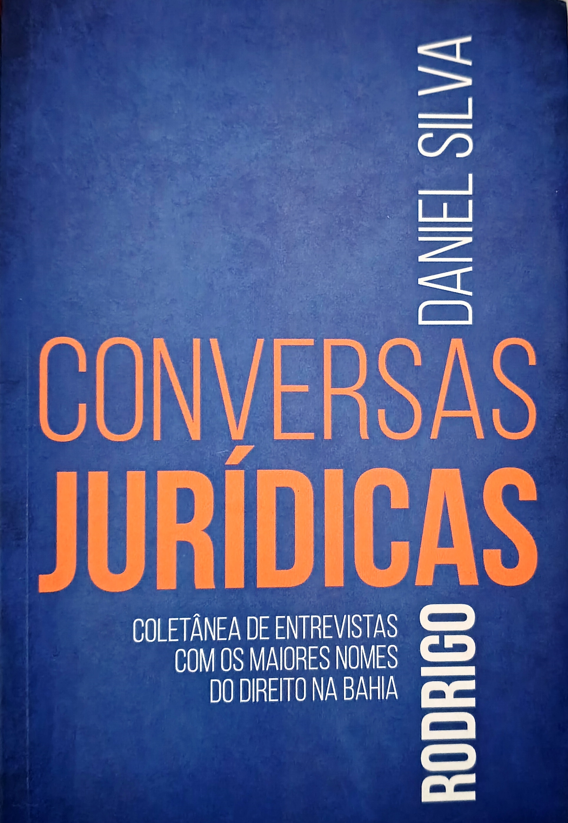 Conversas Jurídicas: Coletânea de entrevistas com os maiores nomes do Direito na Bahia - Rodrigo Daniel Silva