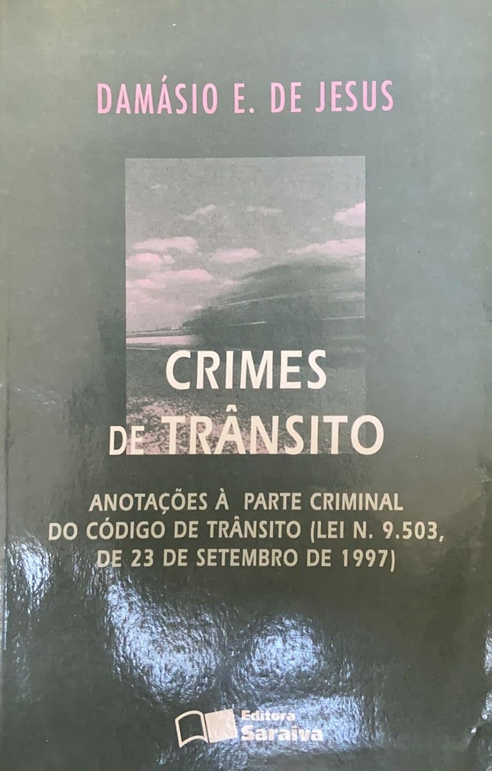 Crimes de Trânsito: Anotações À Parte Criminal do Código de Trâns - Damásio Evangelista de Jesus