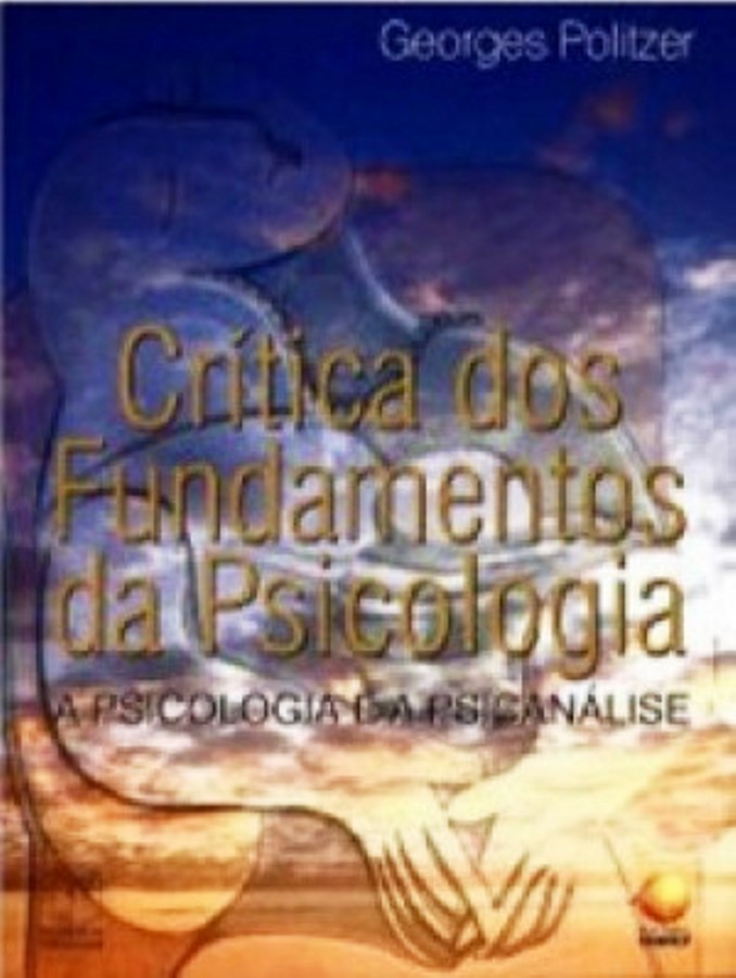 Crítica dos Fundamentos da Psicologia A Psicologia e a Psicanálise - Georges Politzer 