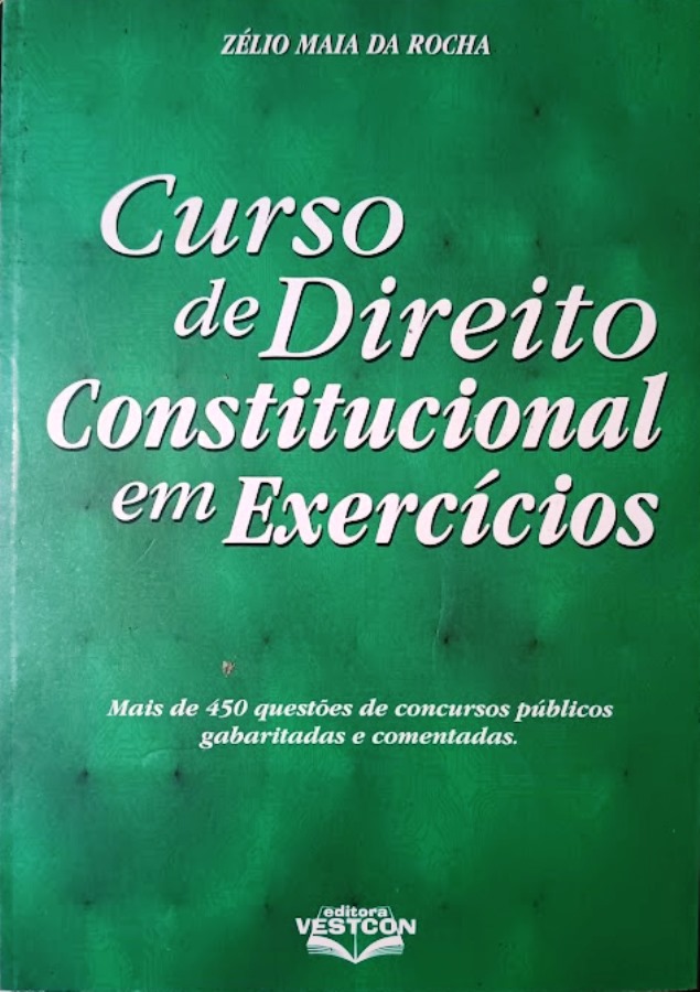 Curso de Direito Constitucional Em Exercícios - Zélio Maia da Rocha